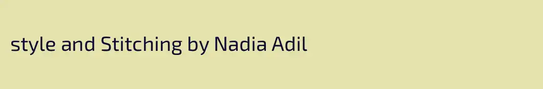 style and Stitching by Nadia Adil